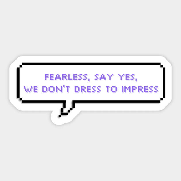 Fearless, say yes, we don't dress to impress - Lesserafim Sticker by mrnart27